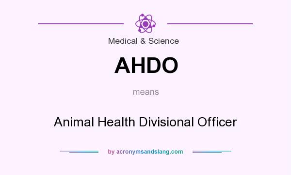 What does AHDO mean? It stands for Animal Health Divisional Officer