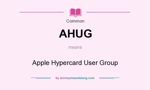 What does AHUG mean? It stands for Apple Hypercard User Group
