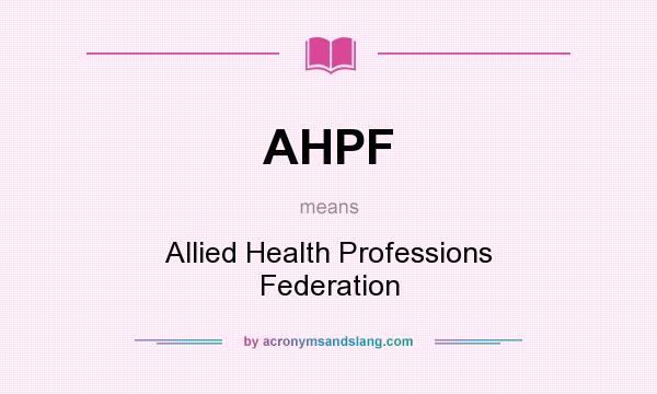 What does AHPF mean? It stands for Allied Health Professions Federation