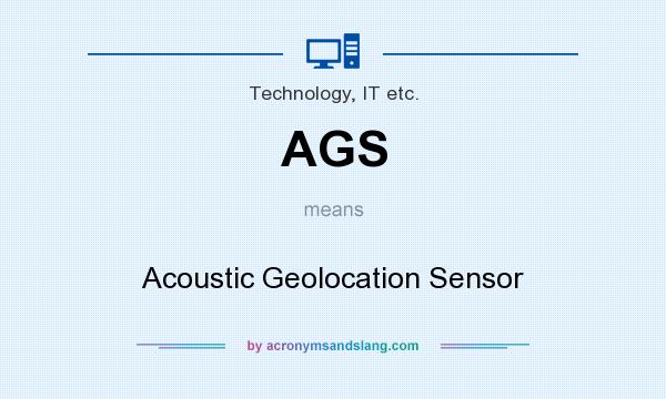 What does AGS mean? It stands for Acoustic Geolocation Sensor