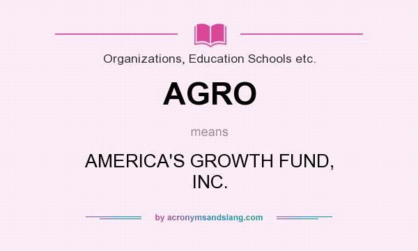 What does AGRO mean? It stands for AMERICA`S GROWTH FUND, INC.