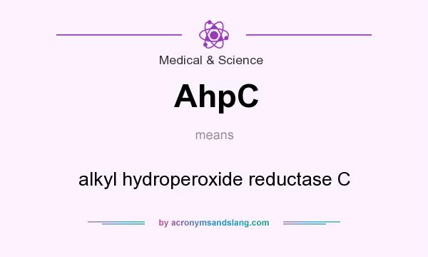 What does AhpC mean? It stands for alkyl hydroperoxide reductase C