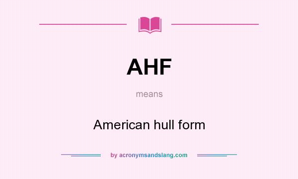 What does AHF mean? It stands for American hull form