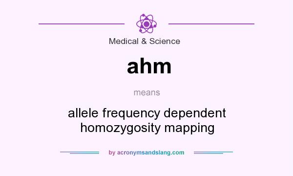 What does ahm mean? It stands for allele frequency dependent homozygosity mapping