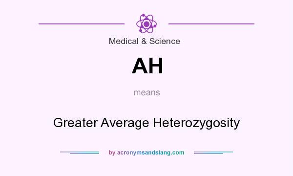 What does AH mean? It stands for Greater Average Heterozygosity
