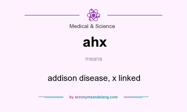 What does ahx mean? It stands for addison disease, x linked