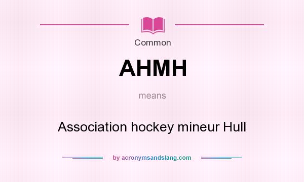 What does AHMH mean? It stands for Association hockey mineur Hull