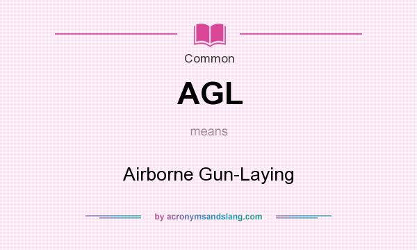 What does AGL mean? It stands for Airborne Gun-Laying