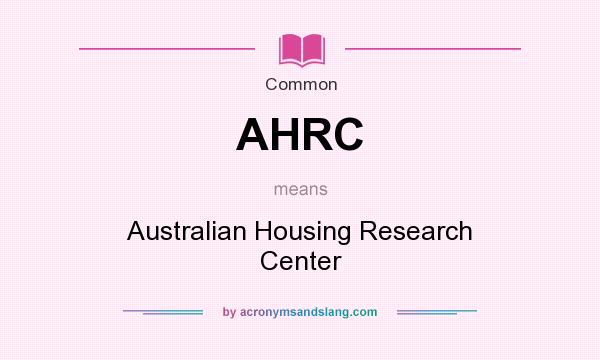 What does AHRC mean? It stands for Australian Housing Research Center