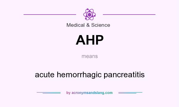 What does AHP mean? It stands for acute hemorrhagic pancreatitis