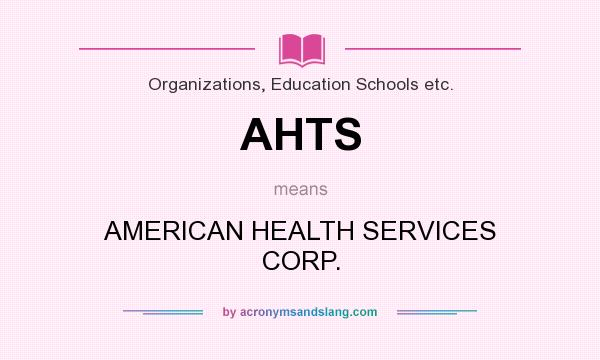 What does AHTS mean? It stands for AMERICAN HEALTH SERVICES CORP.