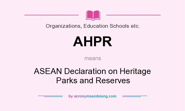 What does AHPR mean? It stands for ASEAN Declaration on Heritage Parks and Reserves