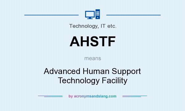 What does AHSTF mean? It stands for Advanced Human Support Technology Facility