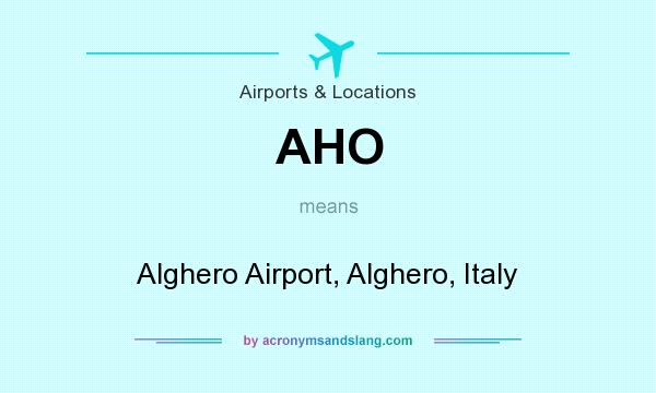 What does AHO mean? It stands for Alghero Airport, Alghero, Italy
