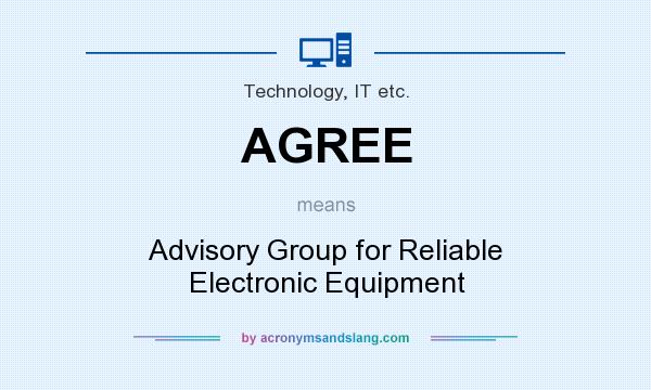 What does AGREE mean? It stands for Advisory Group for Reliable Electronic Equipment