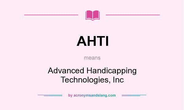 What does AHTI mean? It stands for Advanced Handicapping Technologies, Inc