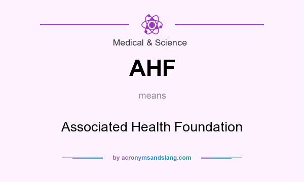 What does AHF mean? It stands for Associated Health Foundation