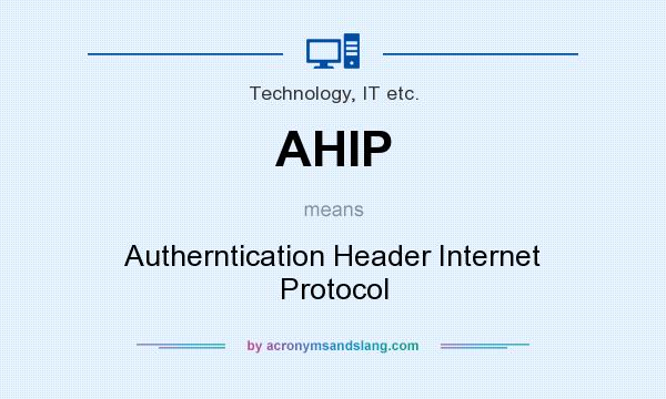 What does AHIP mean? It stands for Autherntication Header Internet Protocol