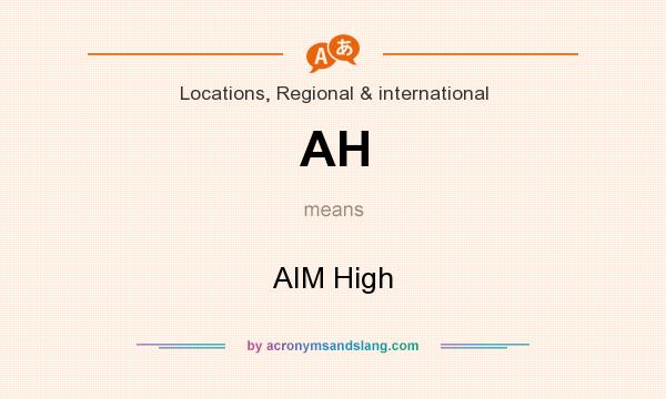 What does AH mean? It stands for AIM High