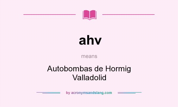 What does ahv mean? It stands for Autobombas de Hormig Valladolid