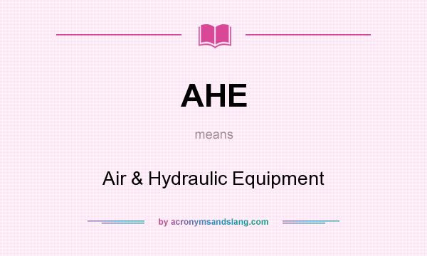 What does AHE mean? It stands for Air & Hydraulic Equipment