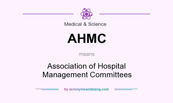 What does AHMC mean? It stands for Association of Hospital Management Committees