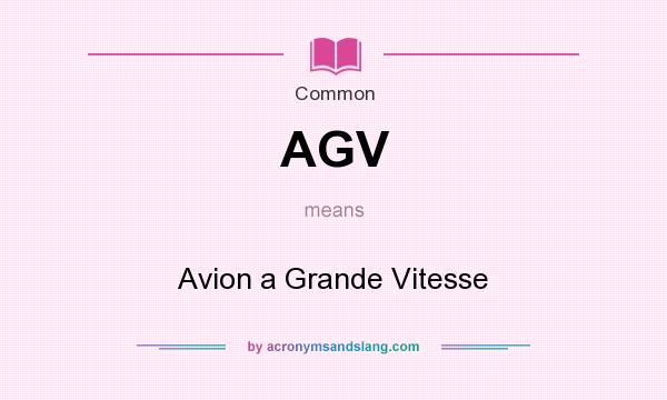 What does AGV mean? It stands for Avion a Grande Vitesse