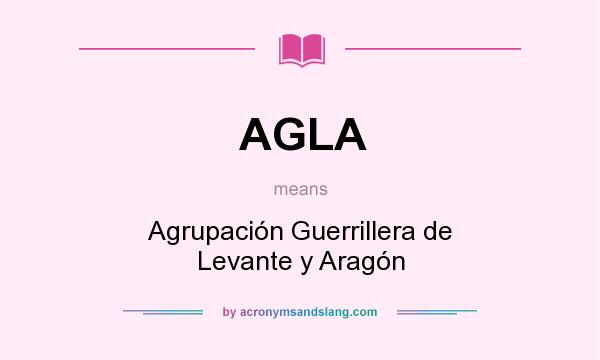 What does AGLA mean? It stands for Agrupación Guerrillera de Levante y Aragón