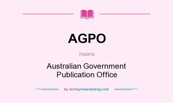 What does AGPO mean? It stands for Australian Government Publication Office