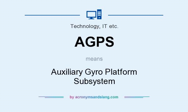 What does AGPS mean? It stands for Auxiliary Gyro Platform Subsystem