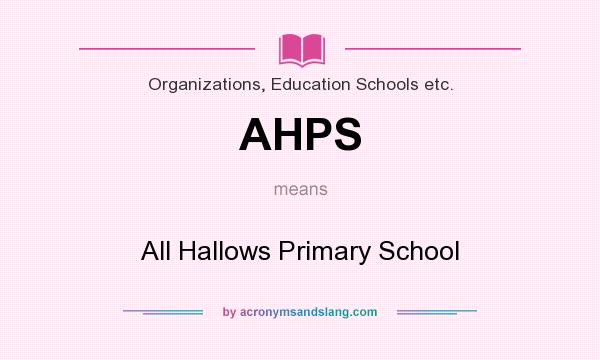 What does AHPS mean? It stands for All Hallows Primary School