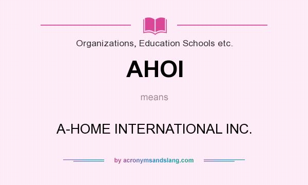 What does AHOI mean? It stands for A-HOME INTERNATIONAL INC.