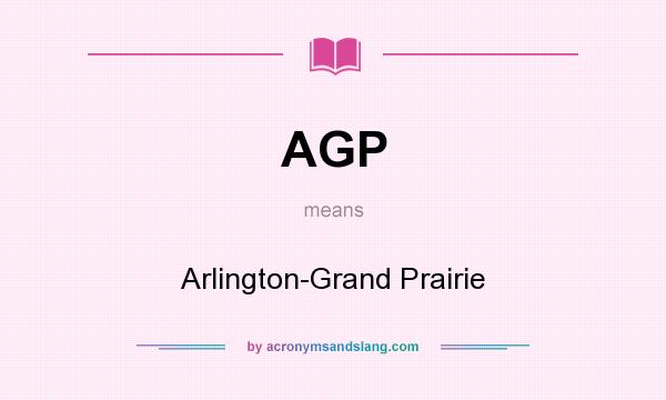 What does AGP mean? It stands for Arlington-Grand Prairie