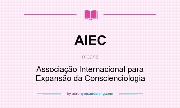 What does AIEC mean? It stands for Associação Internacional para Expansão da Conscienciologia