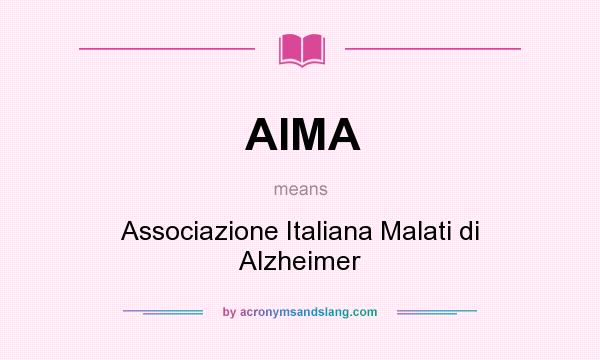 What does AIMA mean? It stands for Associazione Italiana Malati di Alzheimer