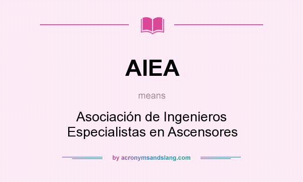 What does AIEA mean? It stands for Asociación de Ingenieros Especialistas en Ascensores