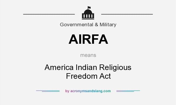 What does AIRFA mean? It stands for America Indian Religious Freedom Act