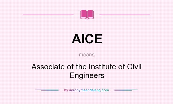 What does AICE mean? It stands for Associate of the Institute of Civil Engineers