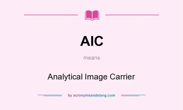 What does AIC mean? It stands for Analytical Image Carrier