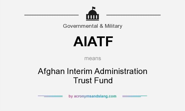 What does AIATF mean? It stands for Afghan Interim Administration Trust Fund