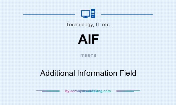 What does AIF mean? It stands for Additional Information Field