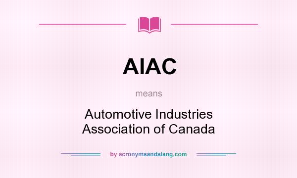 What does AIAC mean? It stands for Automotive Industries Association of Canada