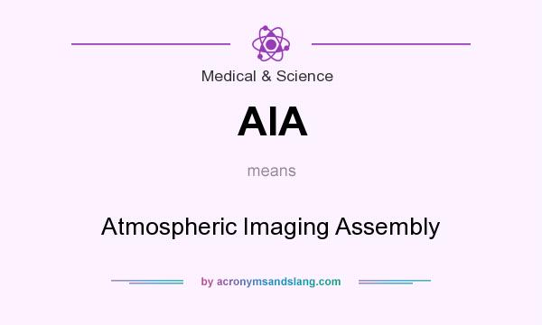 What does AIA mean? It stands for Atmospheric Imaging Assembly