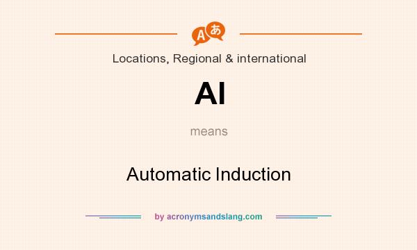 What does AI mean? It stands for Automatic Induction
