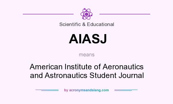 What does AIASJ mean? It stands for American Institute of Aeronautics and Astronautics Student Journal