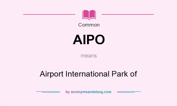 What does AIPO mean? It stands for Airport International Park of