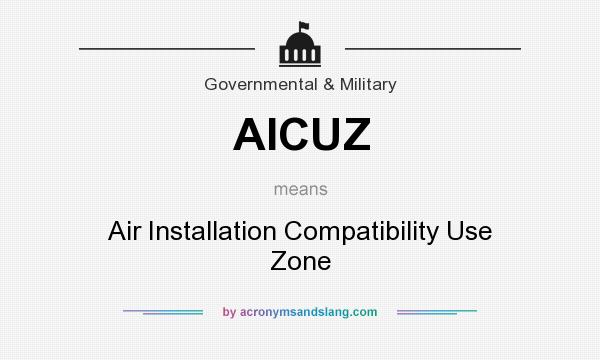 What does AICUZ mean? It stands for Air Installation Compatibility Use Zone