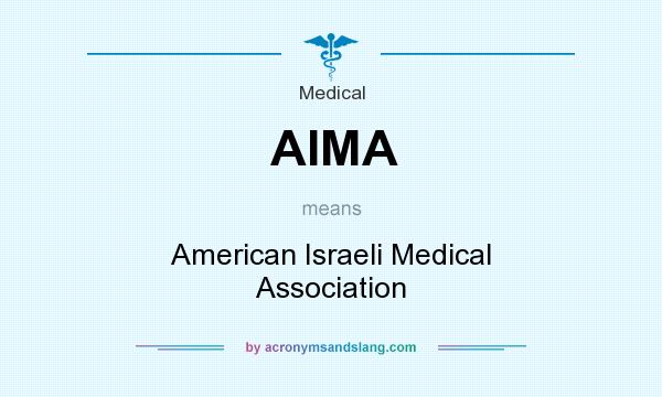 What does AIMA mean? It stands for American Israeli Medical Association