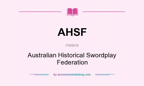What does AHSF mean? It stands for Australian Historical Swordplay Federation