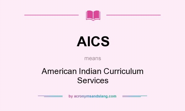 What does AICS mean? It stands for American Indian Curriculum Services